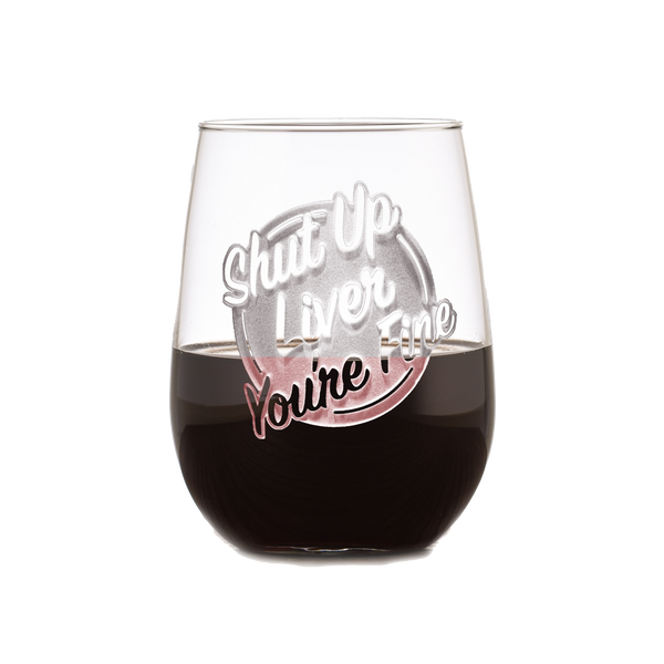 Deep Carved Shut Up Liver You're Fine Stemless Wine Glass