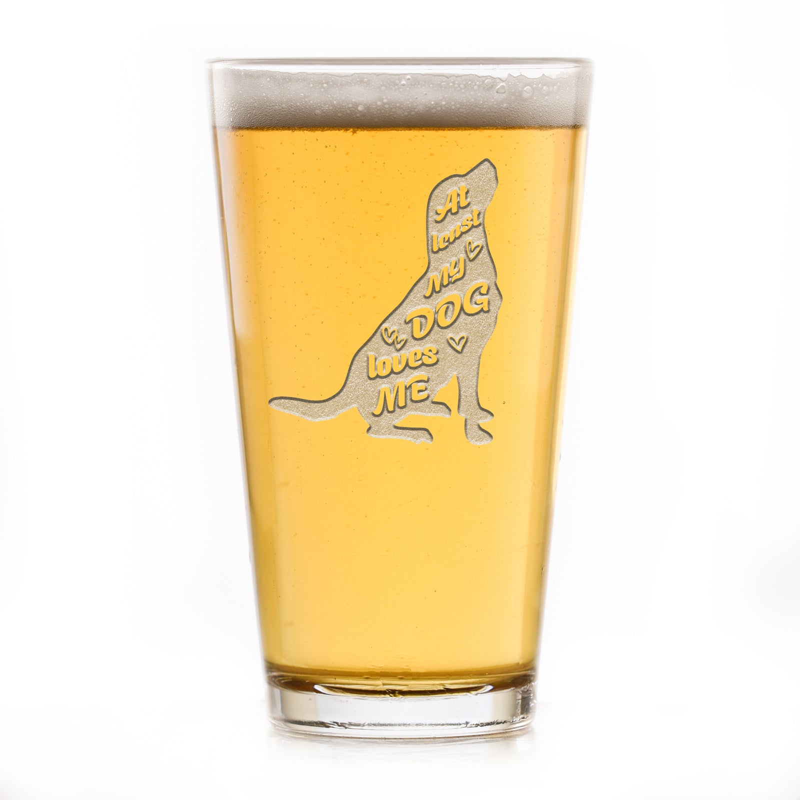 "At Least My Dog Loves Me" Pint Glass