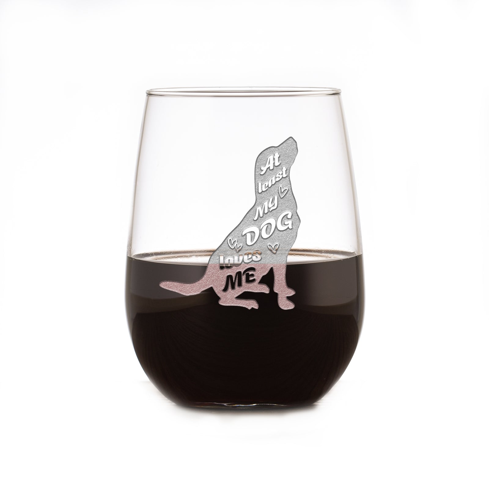 "At Least My Dog Loves Me" Stemless Wine Glass