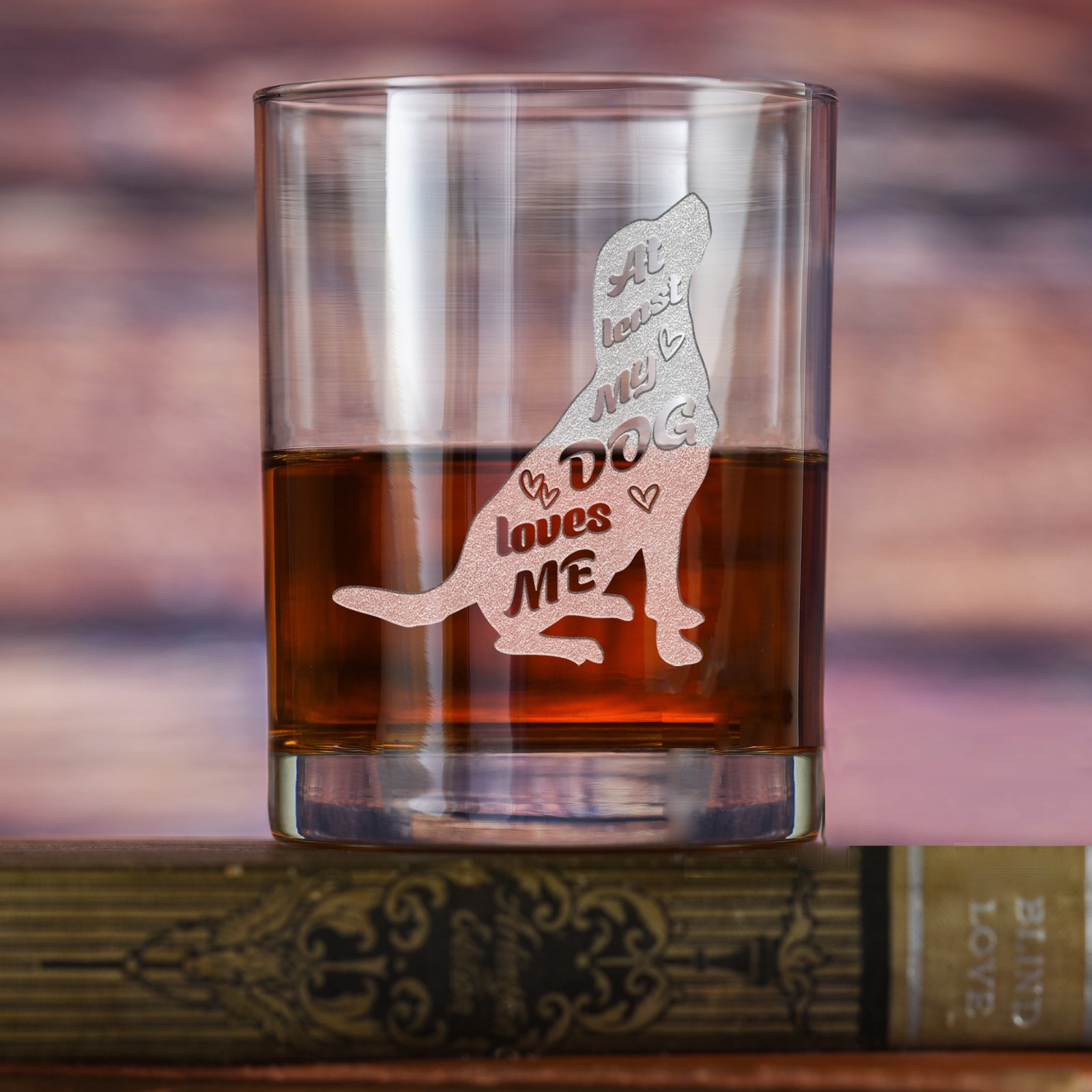 "At Least My Dog Loves Me" Whiskey Glass