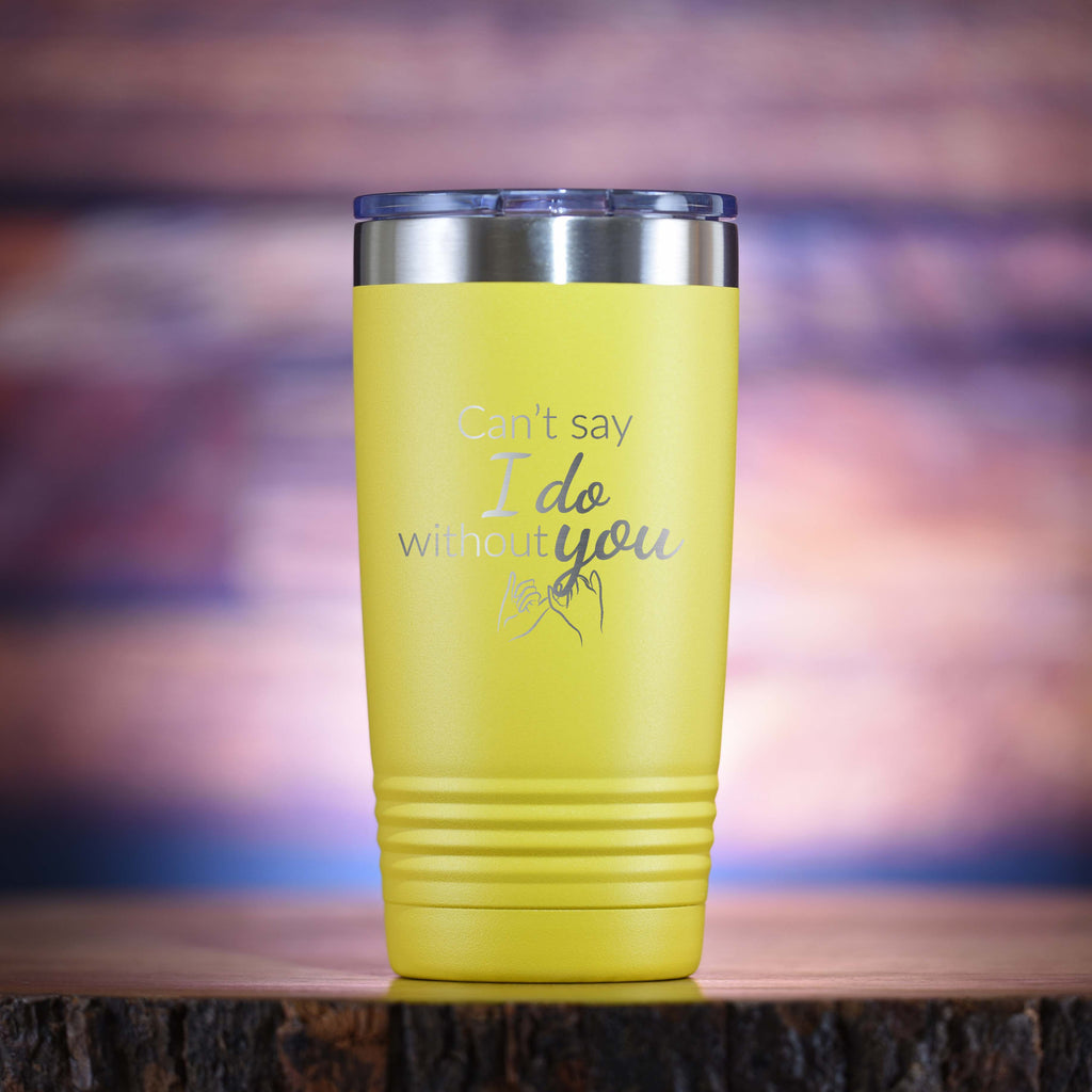 Can't Say I Do Without You Bridesmaid Proposal Tumbler