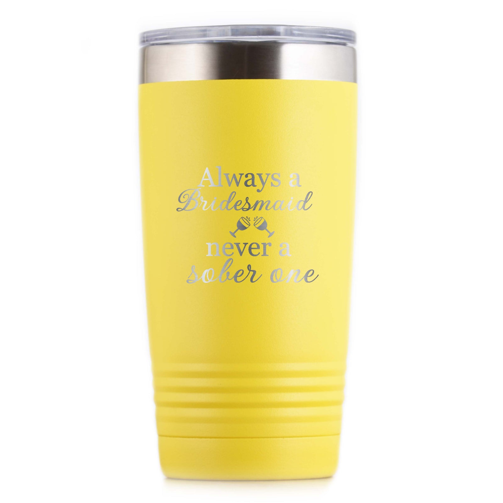 "Always A Bridesmaid, Never A Sober One" Travel Tumbler