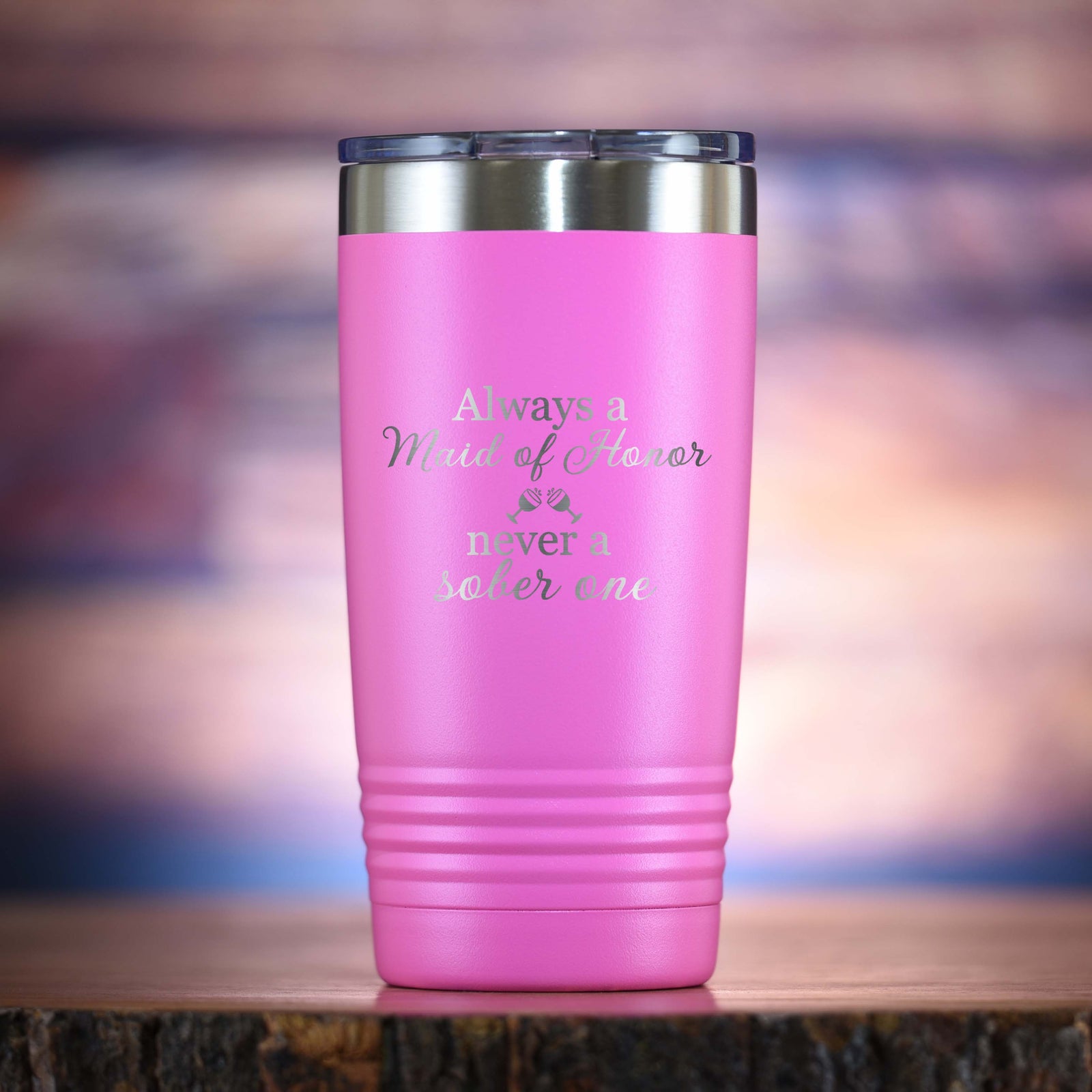 "Always A Maid of Honor, Never A Sober One" Travel Wine Tumbler