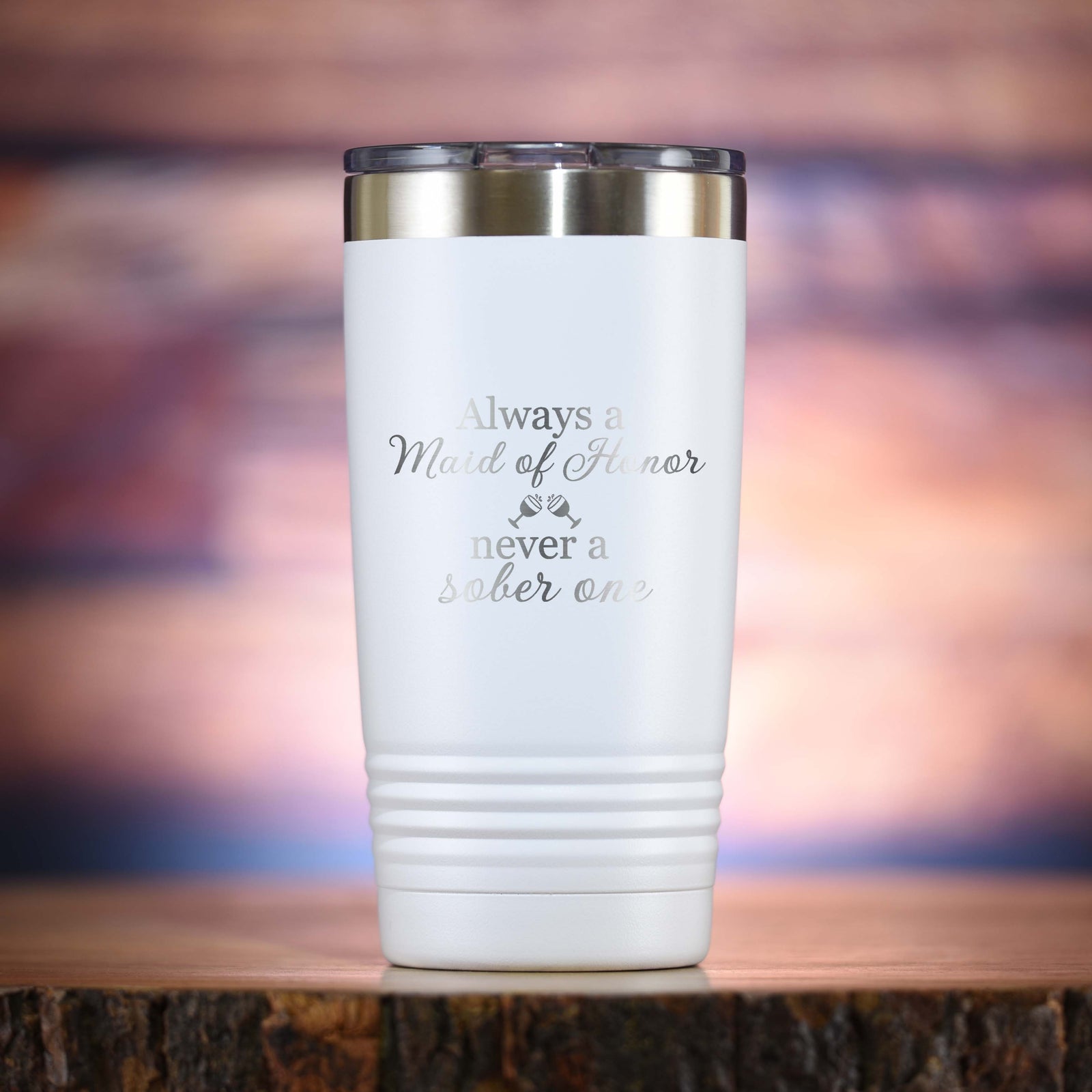 "Always A Maid of Honor, Never A Sober One" Travel Wine Tumbler