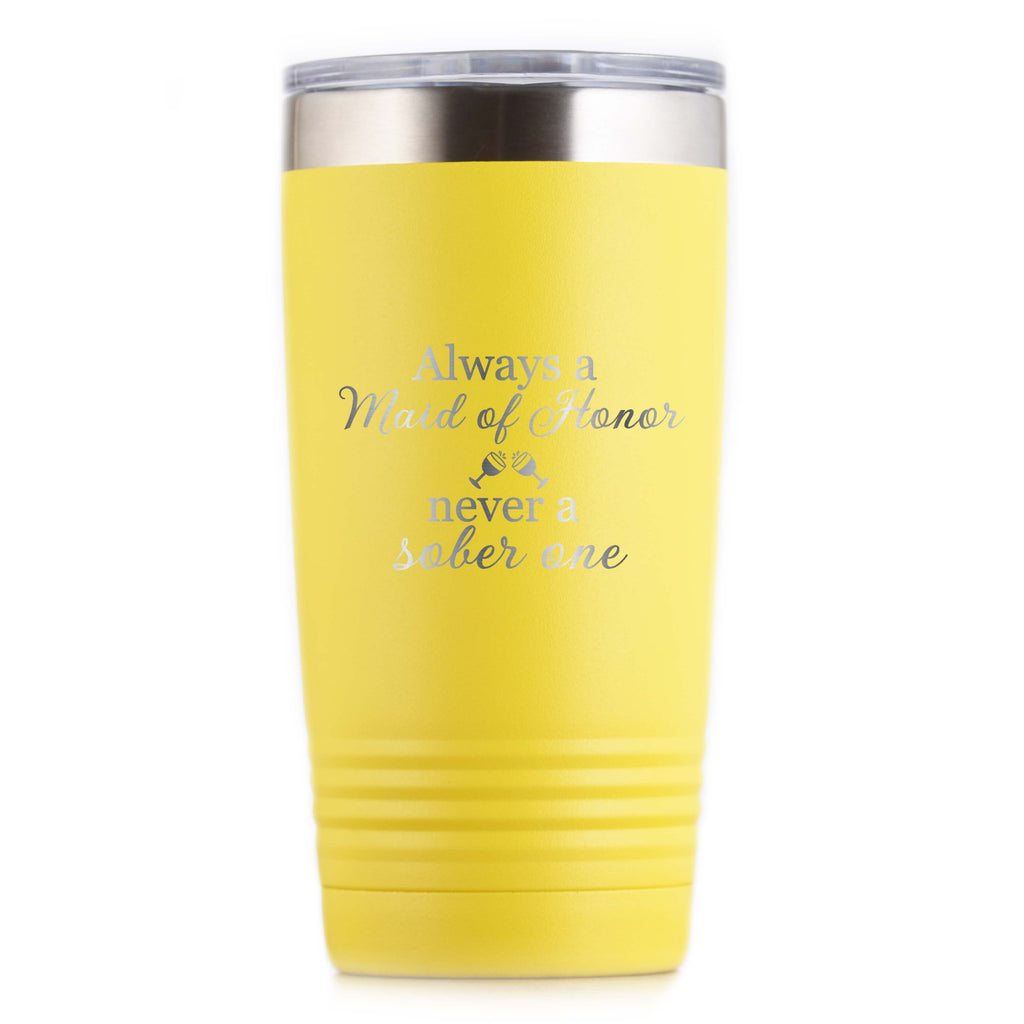 Always a Maid of Honor Never a Sober One Travel Tumbler