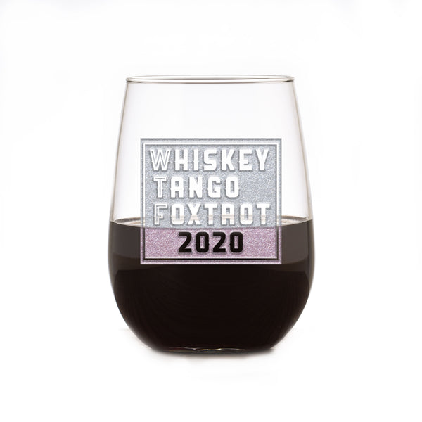 WTF 2020 Whiskey Tango Foxtrot Funny Stemless Wine Glass