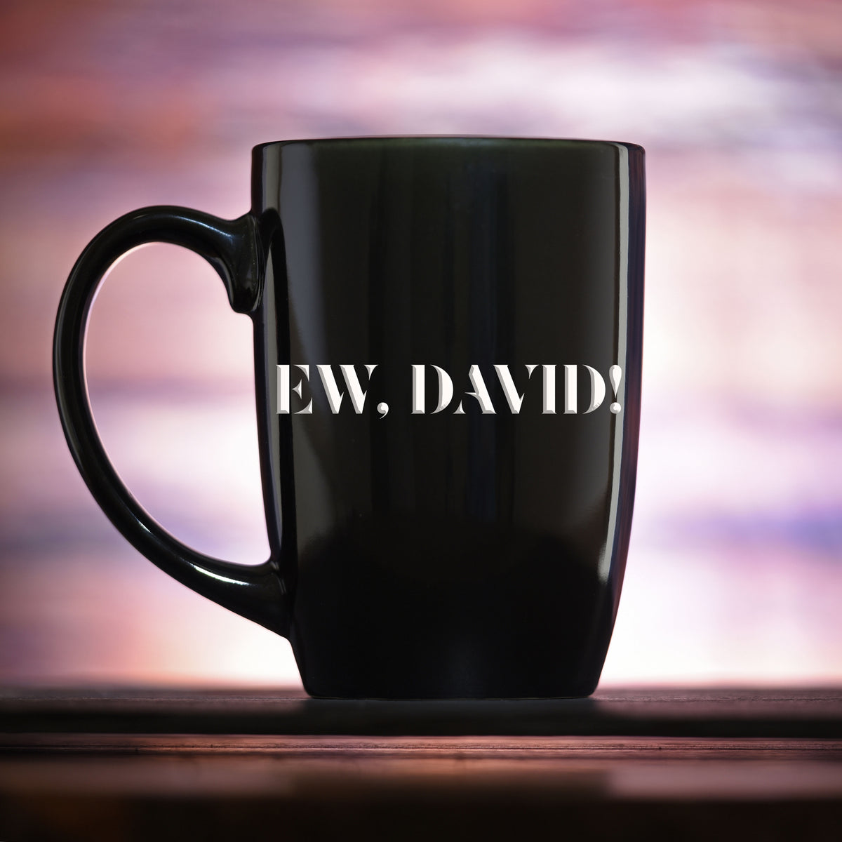 "Ew, David!" Deep Etched Engraved Coffee Mug Gift