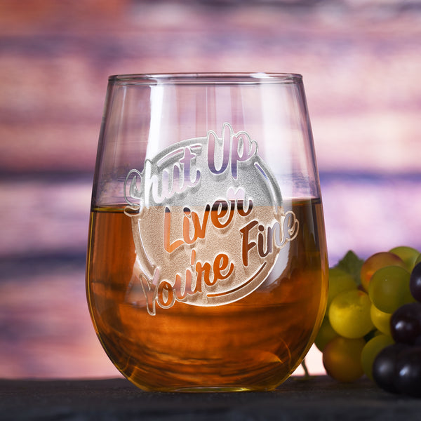 Deep Carved Shut Up Liver You're Fine Stemless Wine Glass