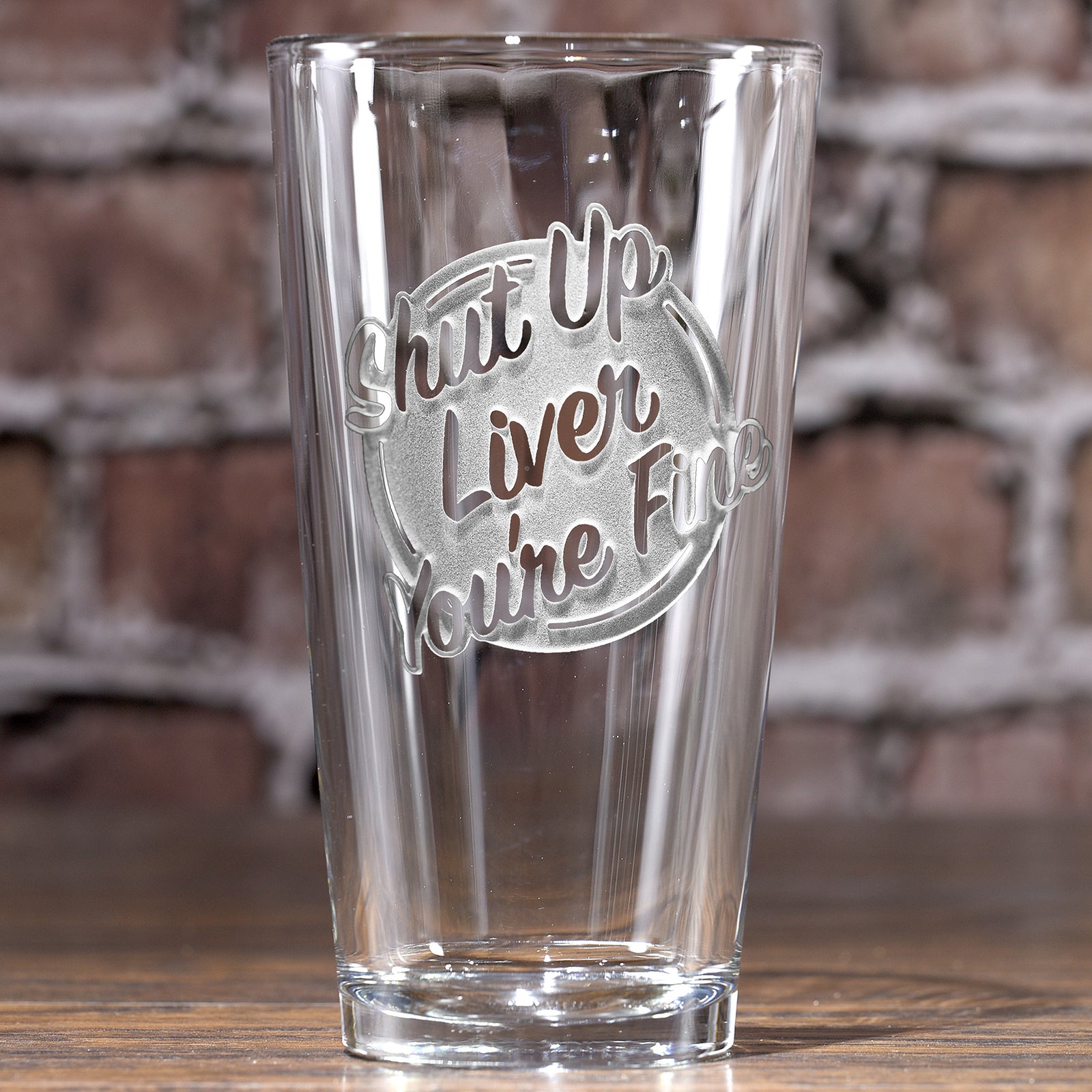 Shut Up Liver You're Fine Pint Pub Beer Glass
